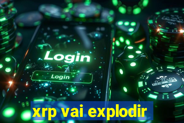 xrp vai explodir